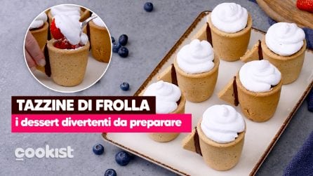 Tazzine di pasta frolla: i dessert golosi e divertenti da preparare!