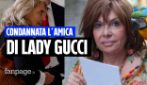 Condannata a 6 anni l'ex compagna di cella di Lady Gucci: "Dimostrata la manipolazione su Reggiani"
