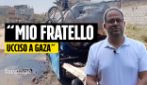 Medico racconta: “Mio fratello ucciso a Gaza, ho paura di leggere i nomi dei miei cari tra i morti”