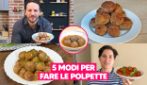 5 MODI SFIZIOSI per preparare LE POLPETTE!