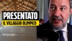 Inaugurato Villaggio Olimpico, Salvini: "850 euro a posto letto a Milano? Buono, si poteva limare"