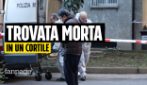 Donna trovata morta in un cortile a Milano, il pm: "Escludo la caduta, aveva vari segni sul corpo”