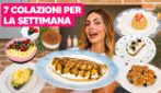 7 COLAZIONI per OGNI GIORNO della SETTIMANA! Ecco come avere dei piatti sempre SANI ed EQUILIBRATI