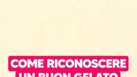 Come RICONOSCERE un GELATO DI QUALITÀ: ecco 5 SEGNALI a cui fare ATTENZIONE!