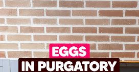 EGGS IN PURGATORY