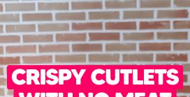 crispy CUTLET WITH NO MEAT!